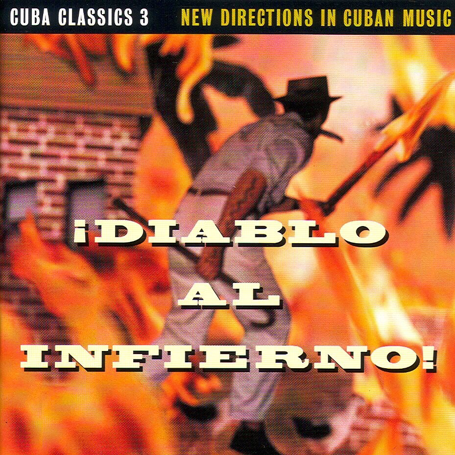 Cuba Classics 3: Diablo Al Infierno: New Directions In Cuban Music