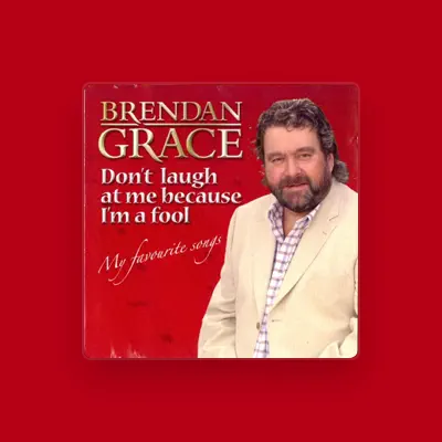 Listen to Brendan Grace, watch music videos, read bio, see tour dates & more!