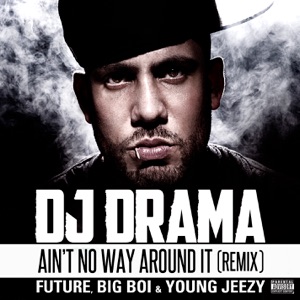 Ain't No Way Around It (Remix) [feat. Future, Big Boi & Young Jeezy) - Single