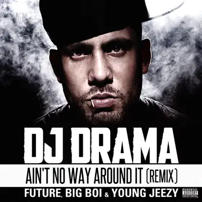 Ain't No Way Around It (Remix) [feat. Future, Big Boi & Young Jeezy) - Single - Dj Drama