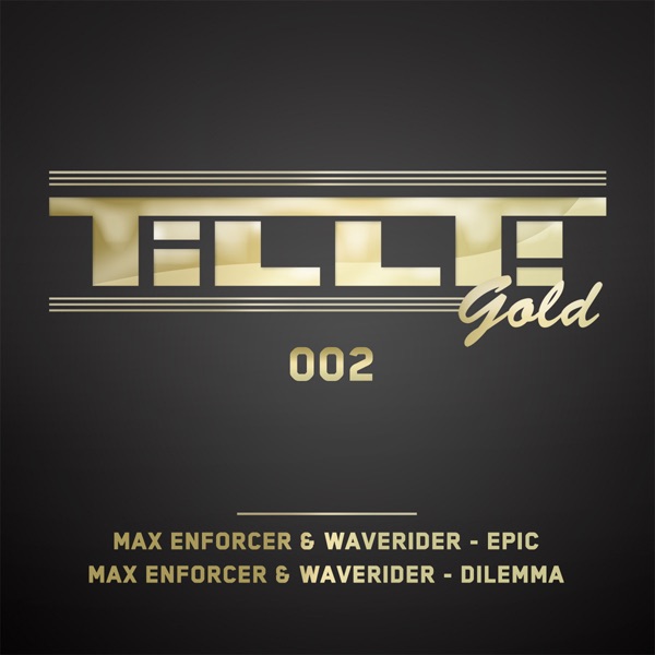 Обложка альбома «Tillt Gold 002 - Single (Epic - Dilemma)» — Max Enforcer & Waverider