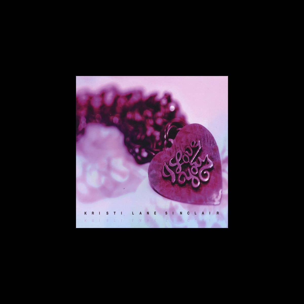 ‎I Love You – Album par Kristi Lane Sinclair – Apple Music