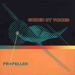 Propeller - Guided By Voices