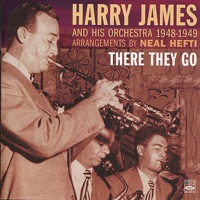 There They Go - Arrangements by Neal Hefti - Harry James and His Orchestra
