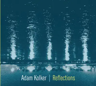 Listen to Reflections by Adam Kolker