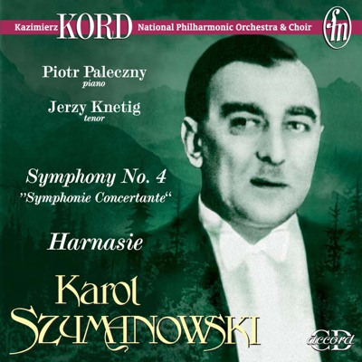 Szymanowski, K.: Symphony No. 4, "Symphonie Concertante" - Harnasie