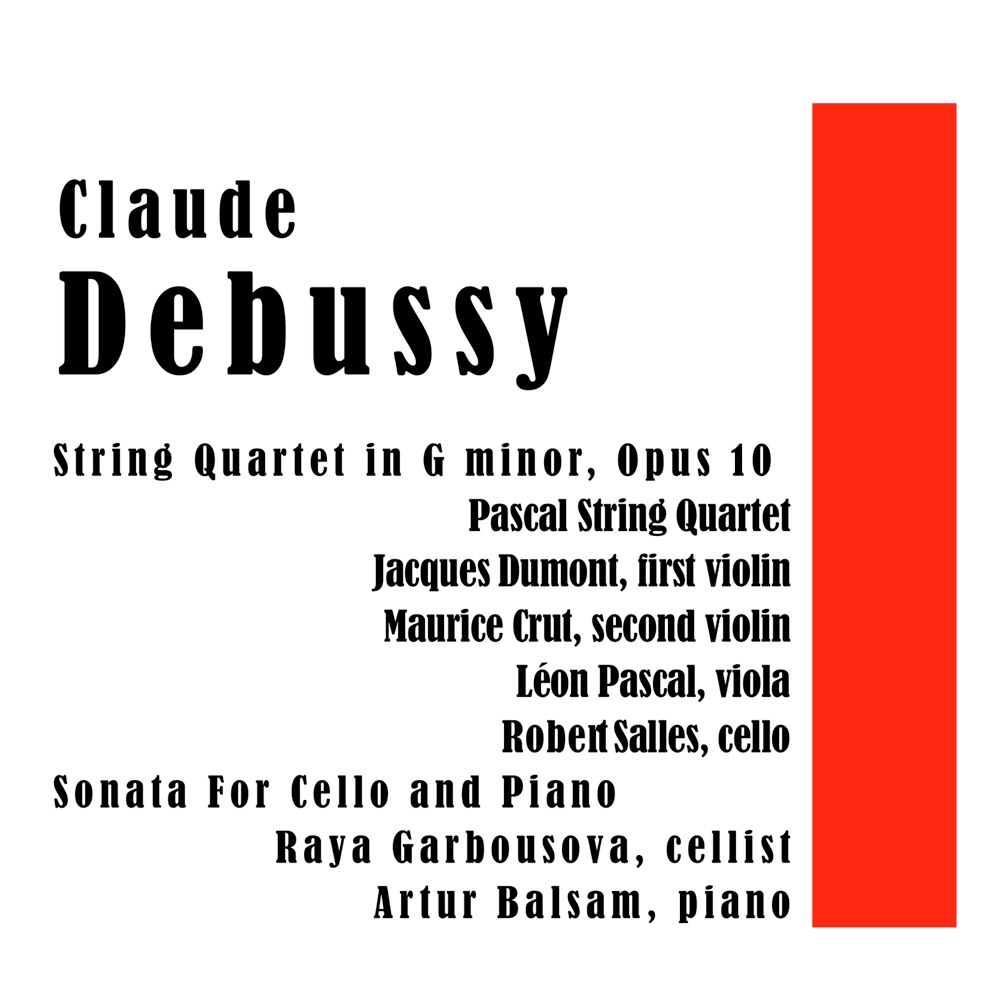 Обложка альбома «Claude Debussy String Quartet in G minor, Op. 10 and Sonata For Cello and Piano» — Claude Debussy, Pascal String Quartet, Artur Balsam & Raya Garbousova