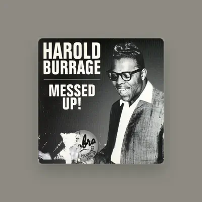 Listen to Harold Burrage, watch music videos, read bio, see tour dates & more!