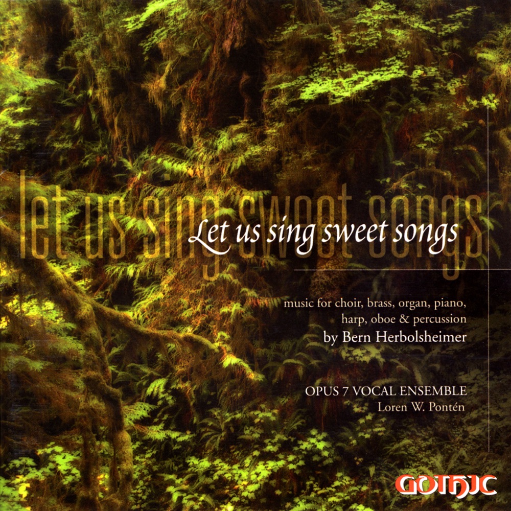 Обложка альбома «Let Us Sing Sweet Songs» — Loren W. Ponten, Opus 7 Vocal Ensemble, Janet Putnam, Joseph Adam, Vince Green, David Hensler, Rob Tucker, Stan Jeffs, Ed Phillips, Bern Herbolsheimer & Naomi Kato