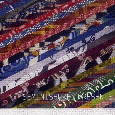 Seminishukei Presents: Wisdom of Life