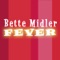 Fever (L.E.X. Bette's On Fire Radio Mix) - Bette Midler lyrics