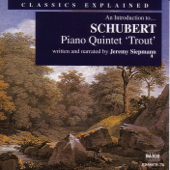 Classics Explained - An Introduction to Schubert - Piano Quintet "Trout"