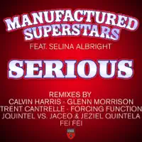 Serious (Calvin Harris Remix) [feat. Selina Albright] — Manufactured Superstars