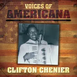 Voices of Americana: Clifton Chenier - Clifton Chenier Voices of Americana: Clifton Chenier - Clifton Chenier