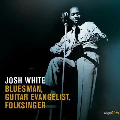 Saga Blues: Bluesman, Guitar Evangelist, Folksinger - Josh White Saga Blues: Bluesman, Guitar Evangelist, Folksinger - Josh White