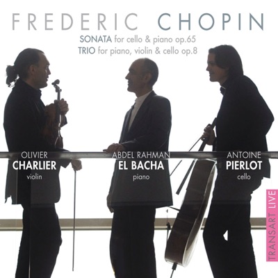Chopin: Sonata for Cello and Piano, Op. 65 & Trio for Piano, Violin and Cello, Op. 8