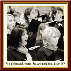 Felix Mendelssohn: Six Anthems for Double Chorus, Op. 79