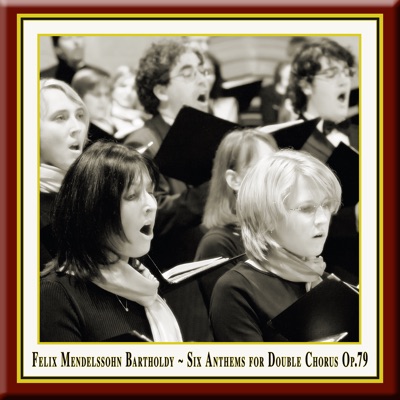 Felix Mendelssohn: Six Anthems for Double Chorus, Op. 79