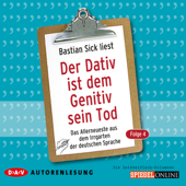 Audiobook cover for Der Dativ ist dem Genitiv sein Tod 4: Das Allerneueste aus dem Irrgarten der deutschen Sprache by Bastian Sick