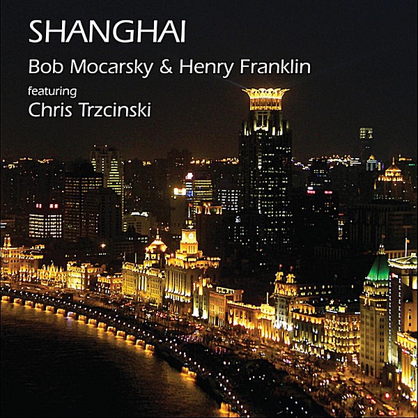 Обложка альбома «Shanghai (feat. Chris Trzcinsky)» — Bob Mocarsky & Henry Franklin