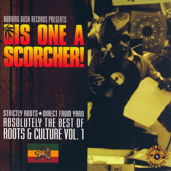 Dis One a Scorcher! - Absolutely the Best of Roots and Culture (Vol. 1)