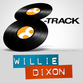 8-Track: Willie Dixon