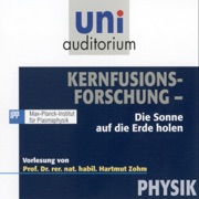 Kernfusionsforschung: Uni-Auditorium - Prof. Hartmut Zohm