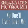 Rebecca Lynn Howard - No One'll Ever Love Me