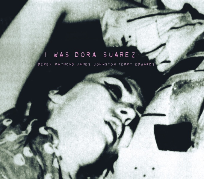 Обложка альбома «I Was Dora Suarez» — Derek Raymond, James Johnston & Terry Edwards