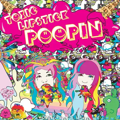 Listen to Poopin by Toxic Lipstick