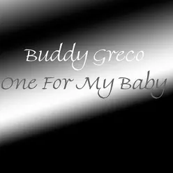 One for My Baby - Buddy Greco One for My Baby - Buddy Greco