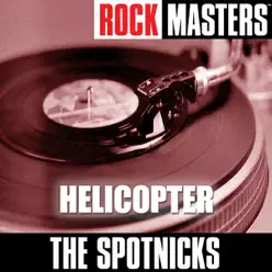 Rock Masters: Helicopter - The Spotnicks Rock Masters: Helicopter - The Spotnicks