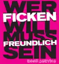 Wer Ficken Will Muss Freundlich Sein