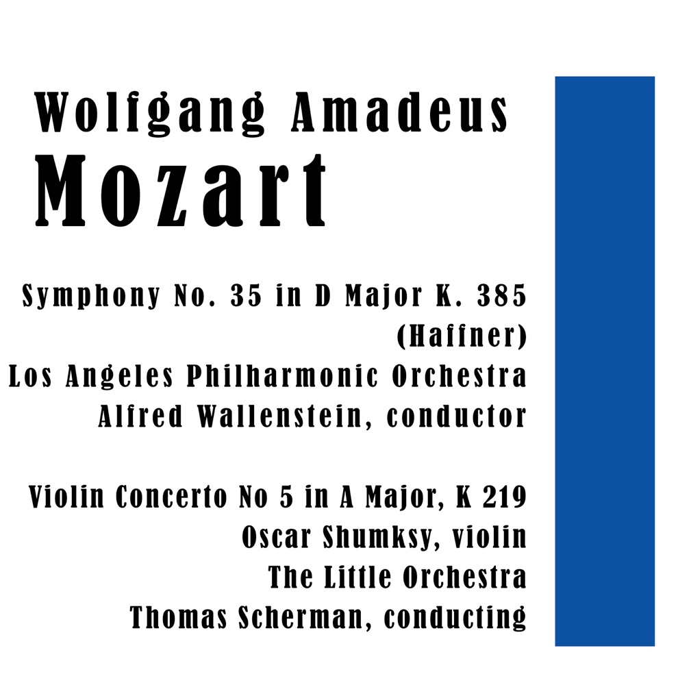 Обложка альбома «Wolfgang Amadeus Mozart: Symphony No. 35 in D Major K. 385 (Haffner) - Violin Concerto No 5 in A Major, K. 219» — Alfred Wallenstein, Los Angeles Philharmonic, Oscar Shumksy & The Little Orchestra