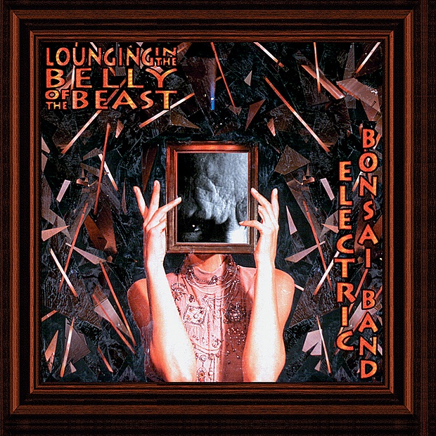 Обложка альбома «Lounging In the Belly of the Beast» — Electric Bonsai Band