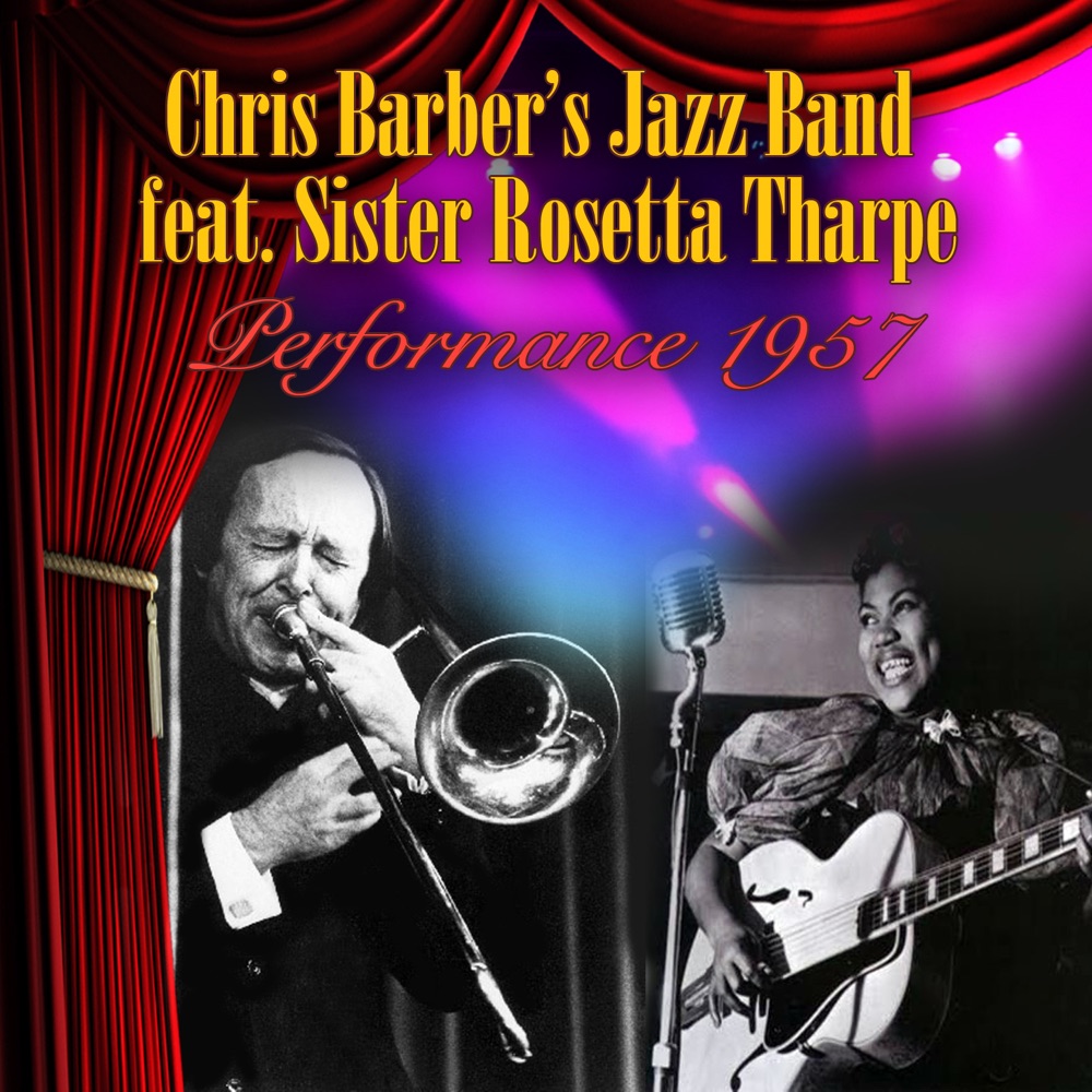 Обложка альбома «Performance 1957» — Chris Barber's Jazz Band & Sister Rosetta Tharpe