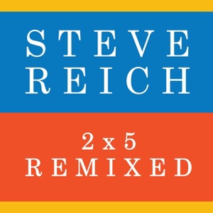 Reich: 2x5 (Remixed) - Single