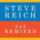 Reich 2x5 Remixed Single