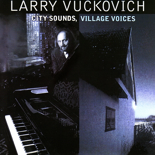 Обложка альбома «City Sounds, Village Voices (Re-mastered)» — Larry Vuckovich