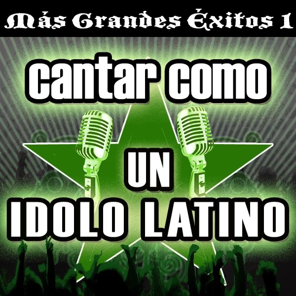 Cantar Como un Ídolo Latino: Más Grandes Éxitos, Número Uno (Karaoke Version)