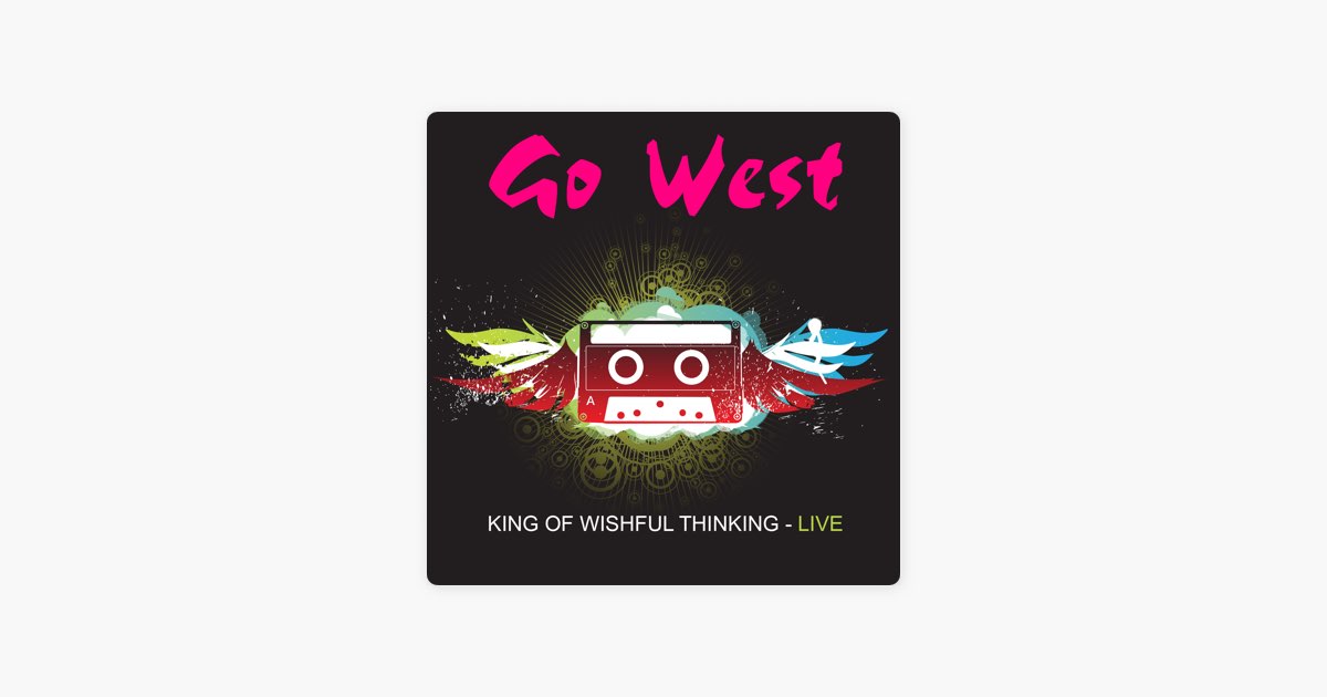 King of Wishful Thinking - Live - ゴー・ウェストのアルバム - Apple