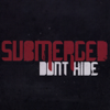 Don't Hide - Submerged new Song