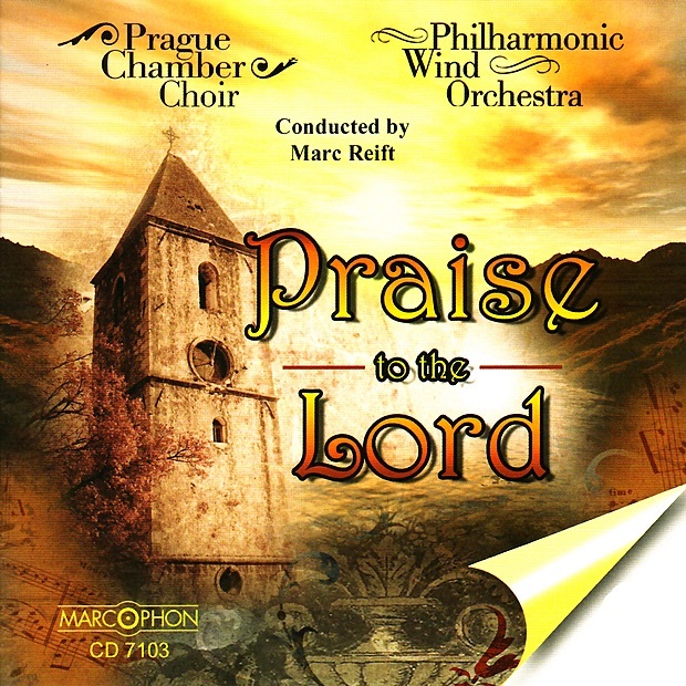 Обложка альбома «Praise to the Lord» — The Prague Chamber Choir, Philharmonic Wind Orchestra & Marc Reift