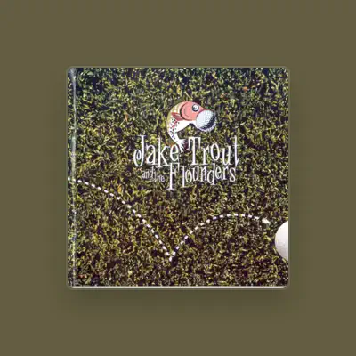 Listen to Jake Trout and the Flounders, watch music videos, read bio, see tour dates & more!