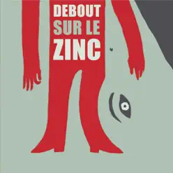 Debout sur le Zinc - Debout Sur Le Zinc