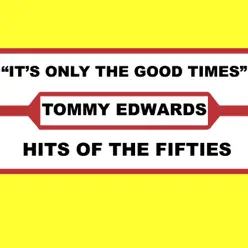 It's Only the Good Times - Tommy Edwards It's Only the Good Times - Tommy Edwards