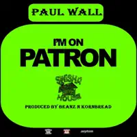 I'm On Patron — Paul Wall
