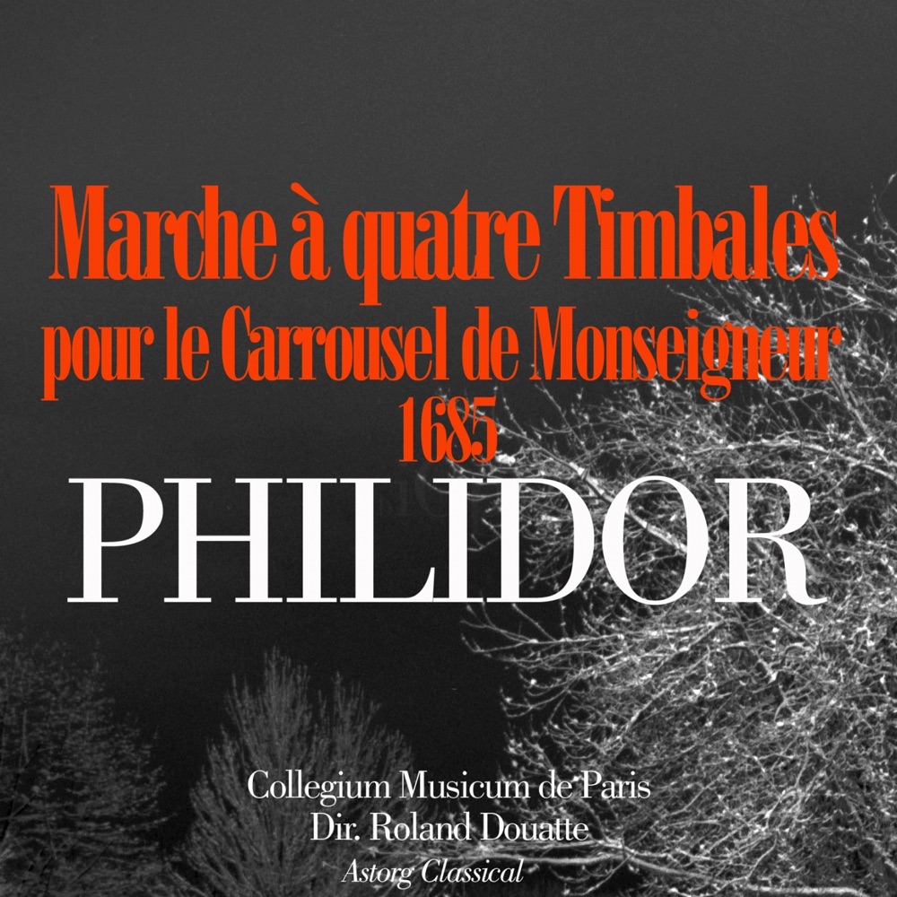 Обложка альбома «Philidor : Marche à quatre timbales pour le carrousel de Monseigneur de 1685 - Single» — Collegium Musicum de Paris & Roland Douatte
