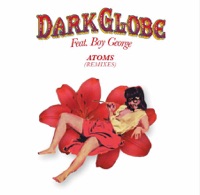 Atoms (feat. Boy George) [Remixes] - Dark Globe