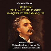 Fauré: Requiem / Pelleas et Mélisande / Masques et Bergamasques (recorded 1955) - Suzanne Danco, Gérard Souzay, Union chorale de la tour de Pilz, Eric Schmidt, Orchestre de la Suisse Romande & Ernest Ansermet
